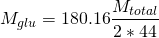 \[ M_{glu} = 180.16\frac{M_{total}}{2*44} \]